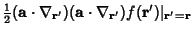 $\displaystyle {\textstyle{1\over 2}}({\bf a}\cdot \nabla_{{\bf r}'})({\bf a}\cdot \nabla_{{\bf r}'}) f({\bf r}')\vert _{{\bf r}'={\bf r}}$