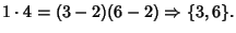 $\displaystyle 1\cdot 4=(3-2)(6-2) \Rightarrow \{3,6\}.$