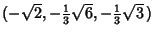 $(-\sqrt{2}, -{\textstyle{1\over 3}}\sqrt{6},-{\textstyle{1\over 3}}\sqrt{3}\,)$