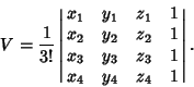 \begin{displaymath}
V={1\over 3!} \left\vert\matrix{
x_1 & y_1 & z_1 & 1\cr
x_...
...r
x_3 & y_3 & z_3 & 1\cr
x_4 & y_4 & z_4 & 1\cr}\right\vert.
\end{displaymath}