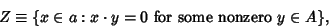 \begin{displaymath}
Z\equiv\{x\in a: x\cdot y=0{\rm\ for\ some\ nonzero\ } y\in A\},
\end{displaymath}