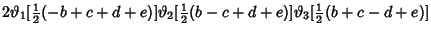 $2\vartheta _1[{\textstyle{1\over 2}}(-b+c+d+e)]\vartheta _2[{\textstyle{1\over 2}}(b-c+d+e)]\vartheta _3[{\textstyle{1\over 2}}(b+c-d+e)]$