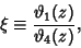 \begin{displaymath}
\xi\equiv {\vartheta _1(z)\over\vartheta _4(z)},
\end{displaymath}