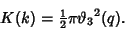 \begin{displaymath}
K(k)={\textstyle{1\over 2}}\pi{\vartheta _3}^2(q).
\end{displaymath}