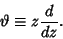 \begin{displaymath}
\vartheta\equiv z {d\over dz}.
\end{displaymath}