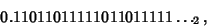 \begin{displaymath}
0.11011011111011011111\ldots_2,
\end{displaymath}