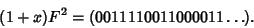 \begin{displaymath}
(1+x)F^2 = (0011110011000011\ldots).
\end{displaymath}