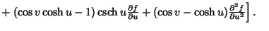 $ +\left.{(\cos v\cosh u-1)\mathop{\rm csch}\nolimits u{\partial f\over\partial u}+(\cos v-\cosh u){\partial^2f\over\partial u^2}}\right].\quad$