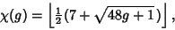 \begin{displaymath}
\chi(g)=\left\lfloor{{\textstyle{1\over 2}}(7+\sqrt{48g+1}\,)}\right\rfloor ,
\end{displaymath}