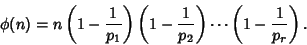 \begin{displaymath}
\phi(n)=n\left({1-{1\over p_1}}\right)\left({1-{1\over p_2}}\right)\cdots\left({1-{1\over p_r}}\right).
\end{displaymath}