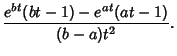 $\displaystyle {e^{bt}(bt-1)-e^{at}(at-1)\over (b-a)t^2}.$