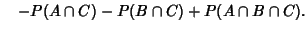 $\quad -P(A\cap C)-P(B\cap C)+P(A\cap B\cap C).$