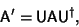 \begin{displaymath}
{\hbox{\sf A}}'={\hbox{\sf U}}{\hbox{\sf A}}{\hbox{\sf U}}^\dagger,
\end{displaymath}