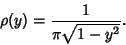 \begin{displaymath}
\rho(y)={1\over\pi\sqrt{1-y^2}}.
\end{displaymath}