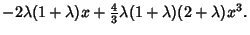 $\displaystyle -2\lambda(1+\lambda)x+{\textstyle{4\over 3}}\lambda(1+\lambda)(2+\lambda)x^3.$