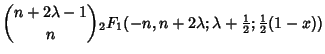 $\displaystyle {n+2\lambda-1\choose n}{}_2F_1(-n,n+2\lambda;\lambda+{\textstyle{1\over 2}}; {\textstyle{1\over 2}}(1-x))$