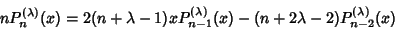 \begin{displaymath}
nP_n^{(\lambda)}(x)=2(n+\lambda-1)xP_{n-1}^{(\lambda)}(x)-(n+2\lambda-2)P_{n-2}^{(\lambda)}(x)
\end{displaymath}