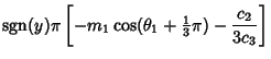 $\displaystyle \mathop{\rm sgn}\nolimits (y)\pi\left[{-m_1\cos(\theta_1+{\textstyle{1\over 3}}\pi)-{c_2\over 3c_3}}\right]$