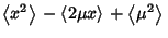 $\displaystyle \left\langle{x^2}\right\rangle{} -\left\langle{2\mu x}\right\rangle{}+\left\langle{\mu^2}\right\rangle{}$