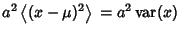 $\displaystyle a^2\left\langle{(x-\mu)^2}\right\rangle{} = a^2\mathop{\rm var}\nolimits (x)$