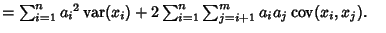 $ = \sum_{i=1}^n {a_i}^2\mathop{\rm var}\nolimits (x_i) + 2\sum_{i=1}^n \sum_{j=i+1}^m a_ia_j\mathop{\rm cov}\nolimits (x_i,x_j).\quad$