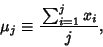 \begin{displaymath}
\mu_j\equiv {\,\sum_{i=1}^j x_i\over j},
\end{displaymath}