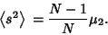 \begin{displaymath}
\left\langle{s^2}\right\rangle{}={N-1\over N}\mu_2.
\end{displaymath}