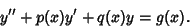 \begin{displaymath}
y''+p(x)y'+q(x)y = g(x).
\end{displaymath}