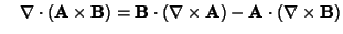 $\quad\nabla\cdot({\bf A}\times{\bf B}) = {\bf B}\cdot (\nabla\times{\bf A})-{\bf A}\cdot(\nabla\times{\bf B})$