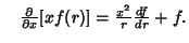 $\quad {\partial\over\partial x} [xf(r)] = {x^2\over r} {df\over dr} + f.$