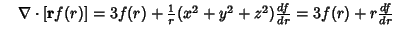 $\quad \nabla\cdot[{\bf r}f(r)] = 3f(r) + {1\over r} (x^2+y^2+z^2){df\over dr} = 3f(r)+r {df\over dr}$