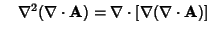 $\quad \nabla^2(\nabla\cdot{\bf A}) = \nabla\cdot[\nabla(\nabla\cdot{\bf A})]$