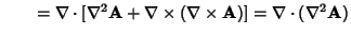 $\qquad = \nabla\cdot[\nabla^2{\bf A}+\nabla\times(\nabla\times{\bf A})] = \nabla\cdot(\nabla^2{\bf A})$