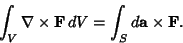 \begin{displaymath}
\int_V \nabla\times{\bf F}\,dV = \int_S d{\bf a}\times{\bf F}.
\end{displaymath}