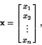 \begin{displaymath}
{\bf x} = \left[{\matrix{x_1\cr x_2\cr \vdots\cr x_n\cr}}\right],
\end{displaymath}