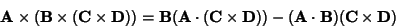 \begin{displaymath}
{\bf A}\times ({\bf B}\times ({\bf C}\times {\bf D})) = {\bf...
...\times {\bf D}))-({\bf A}\cdot {\bf B})({\bf C}\times {\bf D})
\end{displaymath}