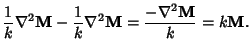 $\displaystyle {1\over k}\nabla^2 {\bf M} -{1\over k}\nabla^2{\bf M}= {-\nabla^2{\bf M}\over k} = k{\bf M}.$