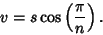 \begin{displaymath}
v=s\cos\left({\pi\over n}\right).
\end{displaymath}