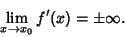 \begin{displaymath}
\lim_{x\to x_0} f'(x) = \pm\infty.
\end{displaymath}