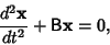 \begin{displaymath}
{d^2{\bf x}\over dt^2}+{\hbox{\sf B}}{\bf x}=0,
\end{displaymath}