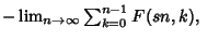 $-\lim_{n\to\infty}\sum_{k=0}^{n-1} F(sn,k),\quad$