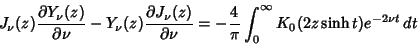 \begin{displaymath}
J_\nu(z){\partial Y_\nu(z)\over\partial\nu}-Y_\nu(z){\partia...
...\nu} = -{4\over\pi}\int_0^\infty K_0(2z\sinh t)e^{-2\nu t}\,dt
\end{displaymath}