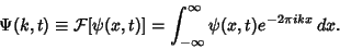 \begin{displaymath}
\Psi(k,t) \equiv {\mathcal F}[\psi(x,t)] = \int_{-\infty}^\infty \psi(x,t)e^{-2\pi ikx}\,dx.
\end{displaymath}