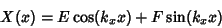 \begin{displaymath}
X(x)=E\cos(k_xx)+F\sin(k_xx)
\end{displaymath}