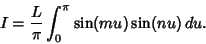 \begin{displaymath}
I={L\over \pi} \int_0^\pi \sin(mu)\sin(nu)\,du.
\end{displaymath}