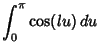 $\displaystyle \int_0^\pi\cos(lu)\,du$