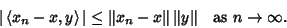 \begin{displaymath}
\vert\left\langle{x_n-x,y}\right\rangle{}\vert\leq \Vert x_n-x\Vert\, \Vert y\Vert\quad\hbox{as }n\rightarrow\infty.
\end{displaymath}