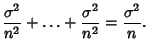 $\displaystyle {\sigma^2\over n^2}+ \ldots + {\sigma^2\over n^2}= {\sigma^2\over n}.$