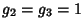 $\displaystyle g_2=g_3=1$