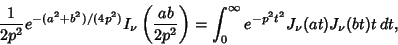 \begin{displaymath}
{1\over 2p^2}e^{-(a^2+b^2)/(4p^2)}I_\nu\left({ab\over 2p^2}\right)=\int_0^\infty e^{-p^2t^2}J_\nu(at)J_\nu(bt)t\,dt,
\end{displaymath}